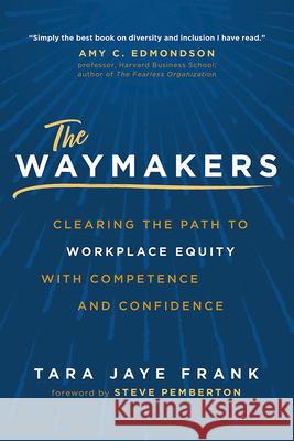 The Waymakers: Clearing the Path to Workplace Equity with Competence and Confidence Tara Jaye Frank 9781637551806 Amplify Publishing