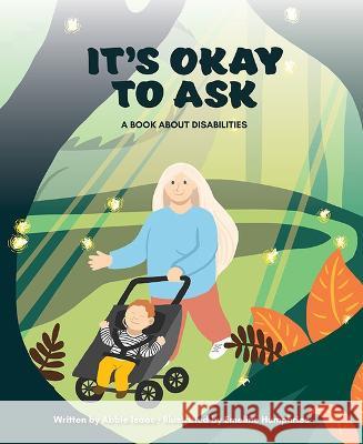 It\'s Okay to Ask: A Book about Disabilities Abigail Isaac 9781637554838 Mascot Kids
