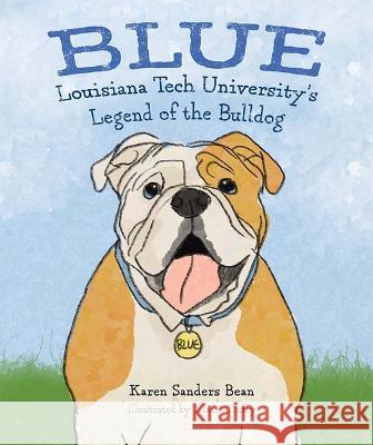 Blue: Louisiana Tech University\'s Legend of the Bulldog Karen Sander 9781637555132