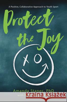 Protect the Joy: A Positive, Collaborative Approach to Youth Sport Amanda Stanec 9781637555200 Amplify Publishing