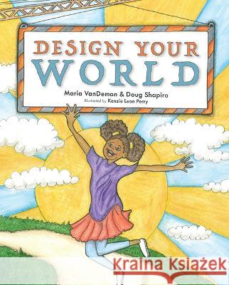 Design Your World Maria Vandeman Doug Shapiro 9781637555682 Mascot Kids