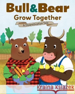 Bull & Bear Grow Together: A Diversification Tale Will Revels 9781637555774 Mascot Kids