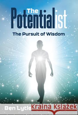 The Potentialist: The Pursuit of Wisdom Ben Lytle 9781637557198 Amplify Publishing