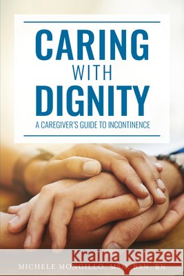 Caring with Dignity: A Caregiver's Guide to Incontinence Michele Mongillo 9781637558348 Mascot Books