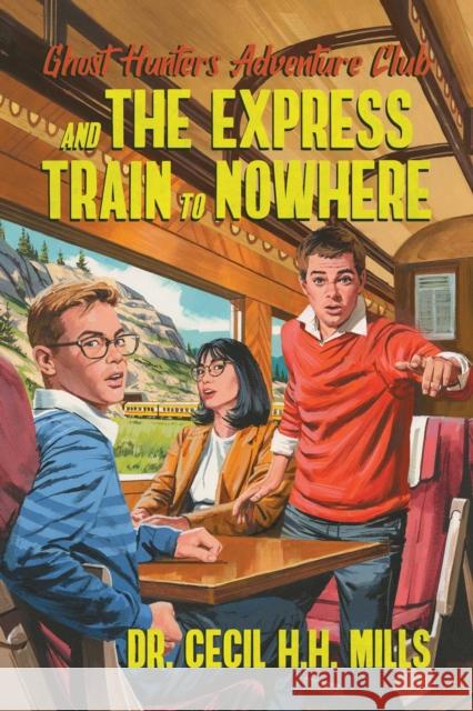 Ghost Hunters Adventure Club and the Express Train to Nowhere Dr. Cecil H.H. Mills 9781637581841 Permuted Press