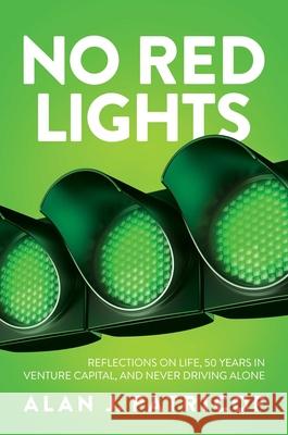 No Red Lights: Reflections on Life, 50 Years in Venture Capital, and Never Driving Alone Alan J. Patricof 9781637582930 Post Hill Press