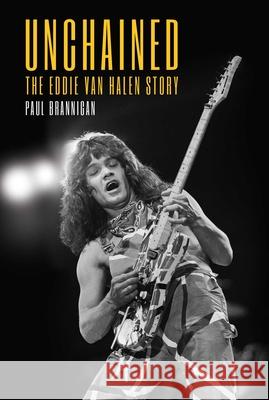 Unchained: The Eddie Van Halen Story Paul Brannigan 9781637583500 Permuted Press