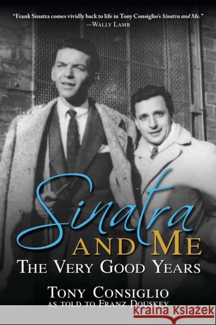 Sinatra and Me: The Very Good Years Franz Douskey Tony Consiglio 9781637584071 Permuted Press