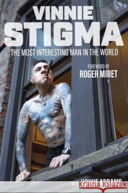 The Most Interesting Man in the World Vinnie Stigma Howie Abrams Roger Miret 9781637584651