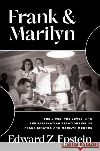 Frank & Marilyn: The Lives, the Loves, and the Fascinating Relationship of Frank Sinatra and Marilyn Monroe Edward Z. Epstein 9781637585863 Post Hill Press