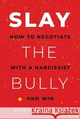 Slay the Bully: How to Negotiate with a Narcissist and Win Rebecca Zung 9781637586860 Savio Republic
