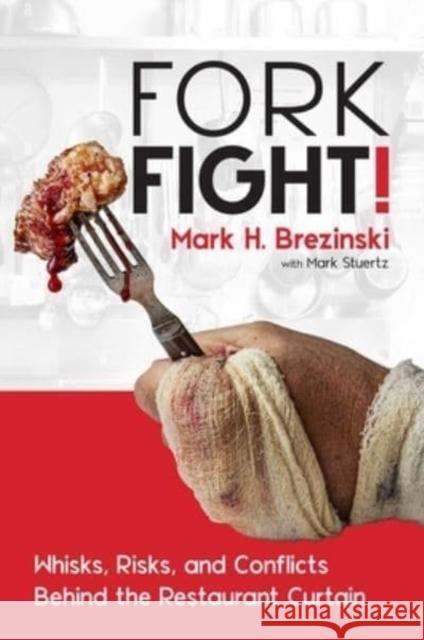 ForkFight!: Whisks, Risks, and Conflicts Behind the Restaurant Curtain Mark H. Brezinski 9781637587508 Permuted Press