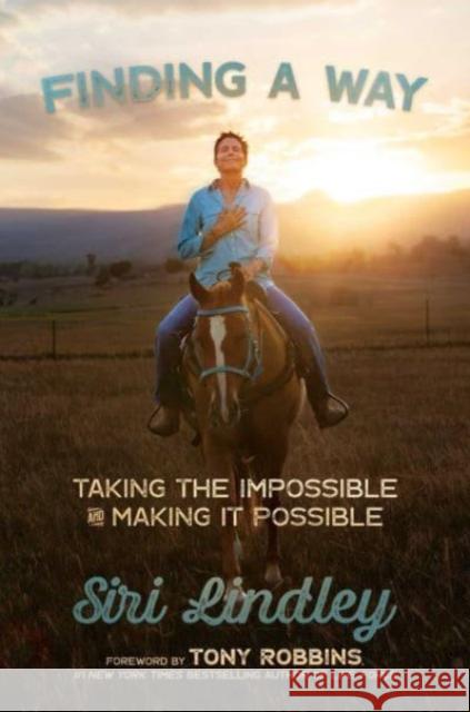Finding a Way: Taking the Impossible and Making it Possible Siri Lindley 9781637587928