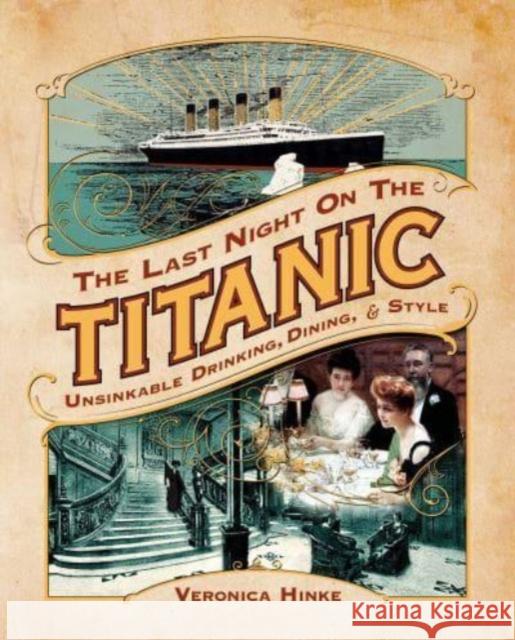 The Last Night on the Titanic: Unsinkable Drinking, Dining, and Style Veronica Hinke 9781637589304 Permuted Press