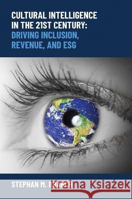 Cultural Intelligence in the 21st Century: Driving Inclusion, Revenue, and Esg Stephan M. Branch 9781637589748 Post Hill Press