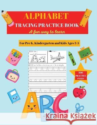 Alphabet Practice Tracing Book: Preschool Practice Handwriting Workbook: Pre K, Kindergarten and Kids Ages 3-5 Tracing and Coloring Andrea D. Clarke 9781637600276 Unique Designs Press