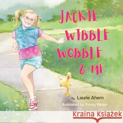 Jackie Wibble Wobble and Me Laurie Ahern Penny Weber 9781637601075 Laurie Ahern