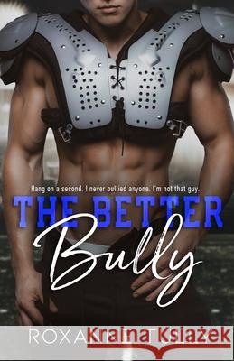 The Better Bully: An Enemies to Lovers Sports Romance Roxanne Tully 9781637601631