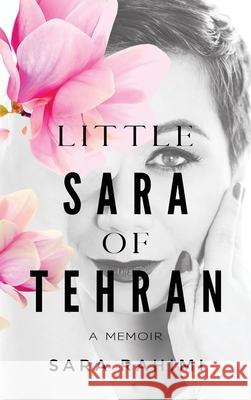Little Sara of Tehran Sara Rahimi 9781637602027 Life to Paper Publishing Inc.