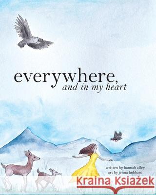 everywhere, and in my heart Jenna Hubbard Hannah Alley 9781637603765