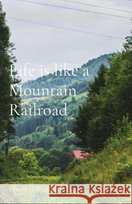 Life is like a Mountain Railroad: David P. Walker, MD David P. Walker 9781637604809