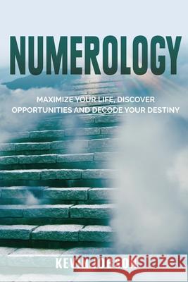 Numerology: Maximize Your Life, Discover Opportunities and Decode Your Destiny Kevin Jobson 9781637604915 Hym