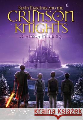 Kevin Martinez and the Crimson Knights; A Game of Mirrors M. A. Torres 9781637605158 Black Spire Books