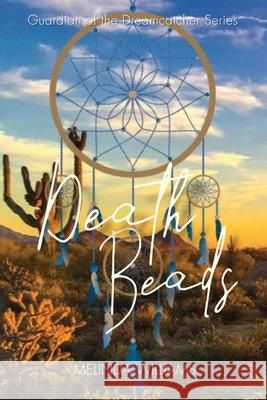 Death Beads: Guardian of the Dreamcatcher Series Melinda Williams 9781637608975