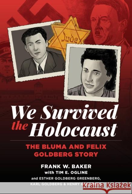 We Survived the Holocaust: The Bluma and Felix Goldberg Story W. Baker, Frank 9781637610213 Imagine and Wonder