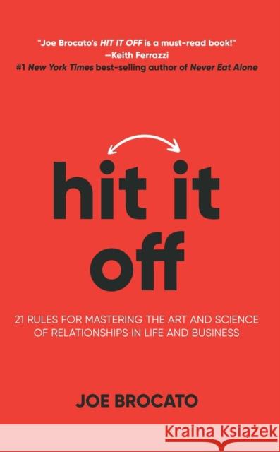 Hit It Off: 21 Rules for Mastering the Art and Science of Relationships In Life and Business Joe Brocato 9781637610251