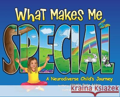 What Makes Me Special: A neurodiverse child's journey Claudia Rose Addeo   9781637611111