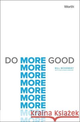Do More Good: Moving Nonprofits from Good to Growth Bill McKendry Kathleen Sindorf 9781637630396 Forefront Books