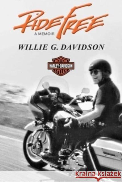 Ride Free: A Memoir Willie G. Davidson 9781637630860 Forefront Books