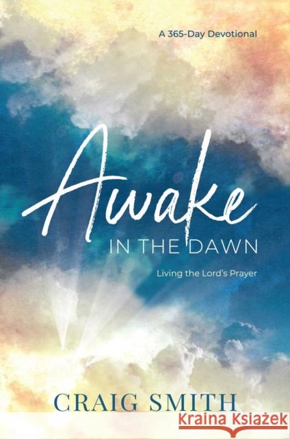 Awake in the Dawn Craig Smith 9781637631034