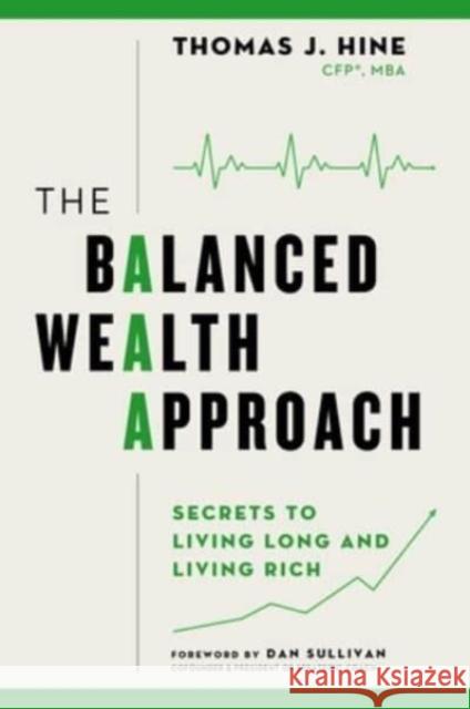 The Balanced Wealth Approach: Secrets to Living Long and Living Rich Hine, Tom 9781637631621