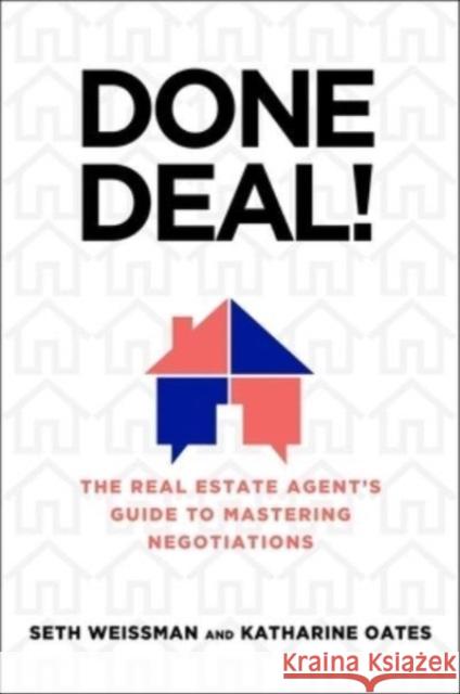 Done Deal!: The Real Estate Agent's Guide to Mastering Negotiations Seth Weissman Katherine Oakes 9781637631881 Forefront Books