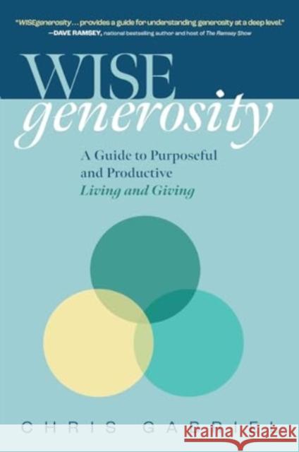 WISEgenerosity: A Guide for Purposeful and Practical Living and Giving Christopher Gabriel 9781637631935 Forefront Books