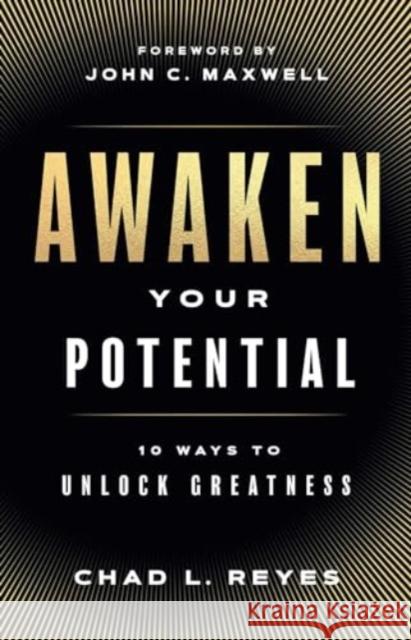 Awaken Your Potential: 10 Ways to Unlock Greatness Chad L. Reyes 9781637632796 Forefront Books