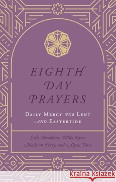 Eighth Day Prayers (Volume 2): Daily Mercy for Lent and Eastertide Willa Kane Sally Breedlove Madison Perry 9781637633236 Forefront Books