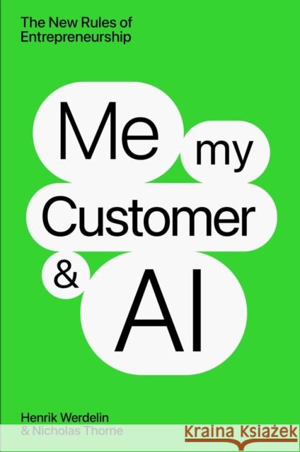 Me, My Customer, and AI: The New Rules of Entrepreneurship Nicholas Thorne 9781637634547 Lasega Books