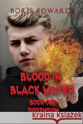Blood in Black Water: Book One: Dissension Boris Edwards 9781637640111