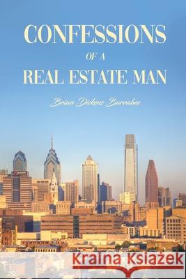 Confessions of a Real Estate Man Brian Dickens Barrabee 9781637640142 Dorrance Publishing Co.