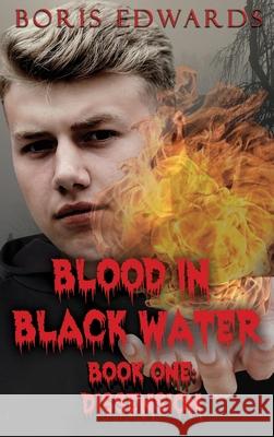 Blood in Black Water: Book One: Dissension Boris Edwards 9781637640180