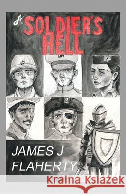 A Soldier's Hell James J. Flaherty 9781637640494 Dorrance Publishing Co.