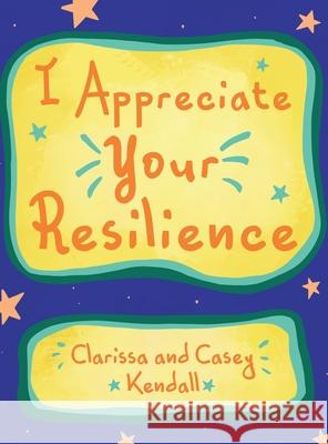 I Appreciate Your Resilience Clarissa Kendall Casey Kendall 9781637640593