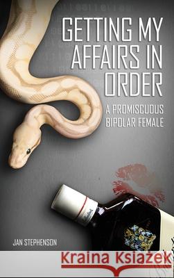 Getting My Affairs in Order: A Promiscuous Bipolar Female Jan Stephenson 9781637641057
