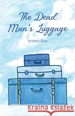The Dead Man's Luggage Kristin Rux 9781637641125 Dorrance Publishing Co.