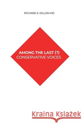 Among the Last (?) Conservative Voices Richard S. Dillon 9781637641651