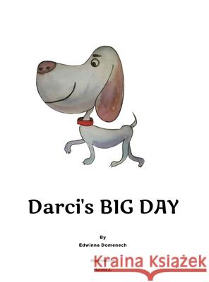 Darci's Big Day Edwinna Domenech 9781637641910 Dorrance Publishing Co.