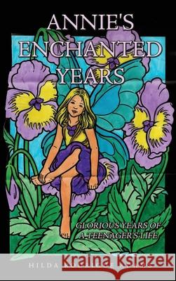 Annie's Enchanted Years: Glorious Years of a Teenager's Life Hilda Rodrigu 9781637641934